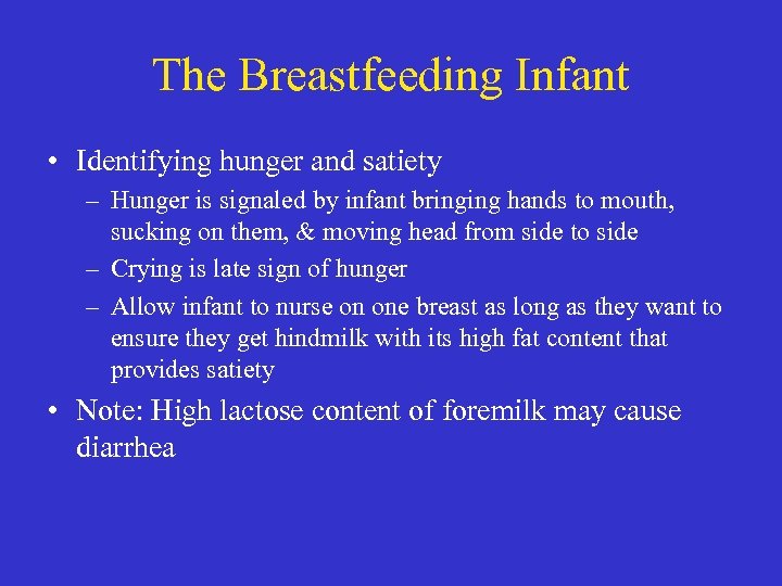 The Breastfeeding Infant • Identifying hunger and satiety – Hunger is signaled by infant