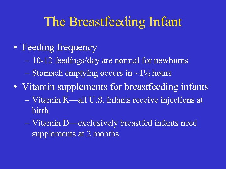 The Breastfeeding Infant • Feeding frequency – 10 -12 feedings/day are normal for newborns