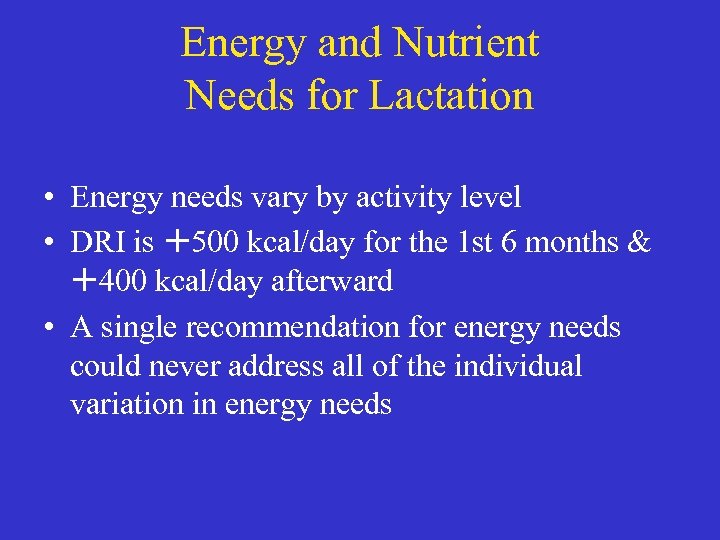 Energy and Nutrient Needs for Lactation • Energy needs vary by activity level •