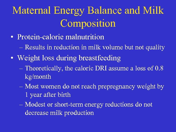 Maternal Energy Balance and Milk Composition • Protein-calorie malnutrition – Results in reduction in