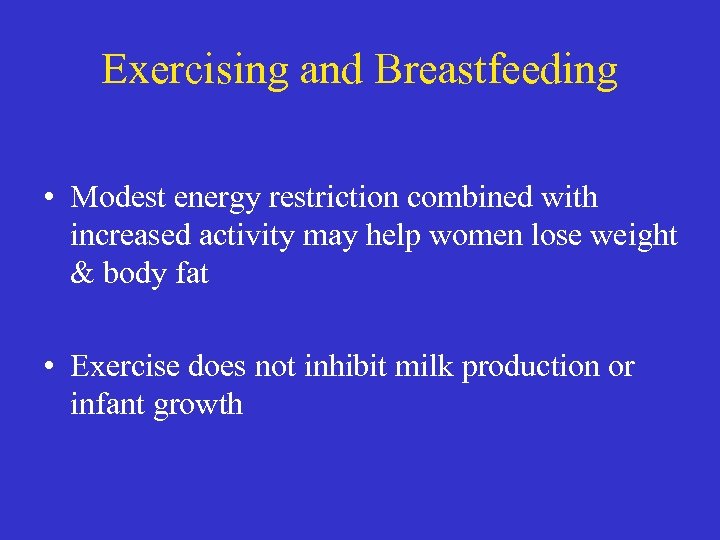 Exercising and Breastfeeding • Modest energy restriction combined with increased activity may help women