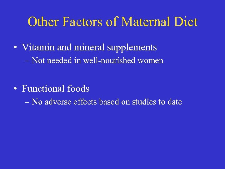 Other Factors of Maternal Diet • Vitamin and mineral supplements – Not needed in