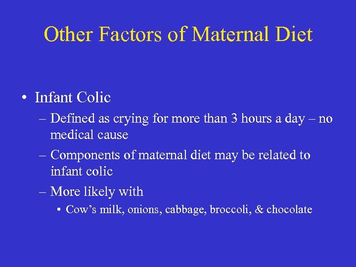 Other Factors of Maternal Diet • Infant Colic – Defined as crying for more