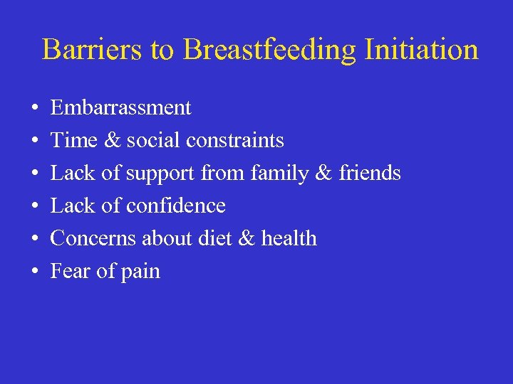 Barriers to Breastfeeding Initiation • • • Embarrassment Time & social constraints Lack of
