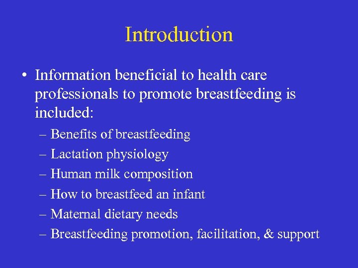 Introduction • Information beneficial to health care professionals to promote breastfeeding is included: –