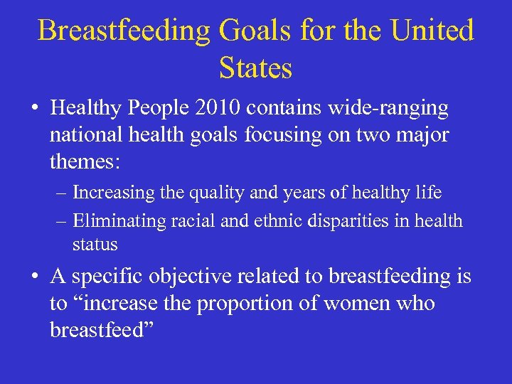 Breastfeeding Goals for the United States • Healthy People 2010 contains wide-ranging national health