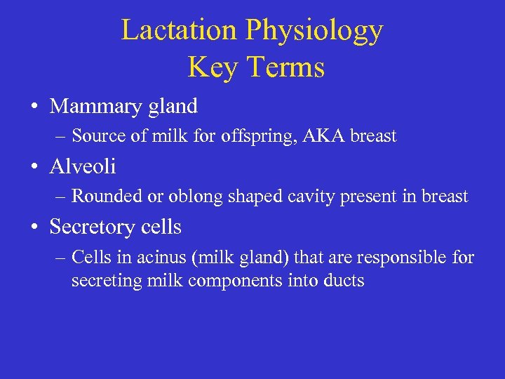 Lactation Physiology Key Terms • Mammary gland – Source of milk for offspring, AKA