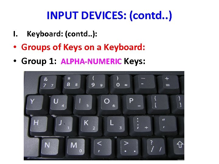 INPUT DEVICES: (contd. . ) I. Keyboard: (contd. . ): • Groups of Keys