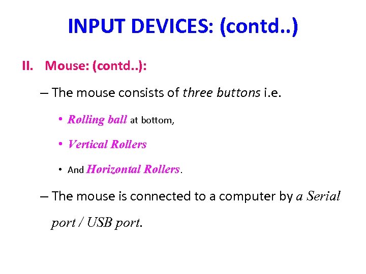 INPUT DEVICES: (contd. . ) II. Mouse: (contd. . ): – The mouse consists