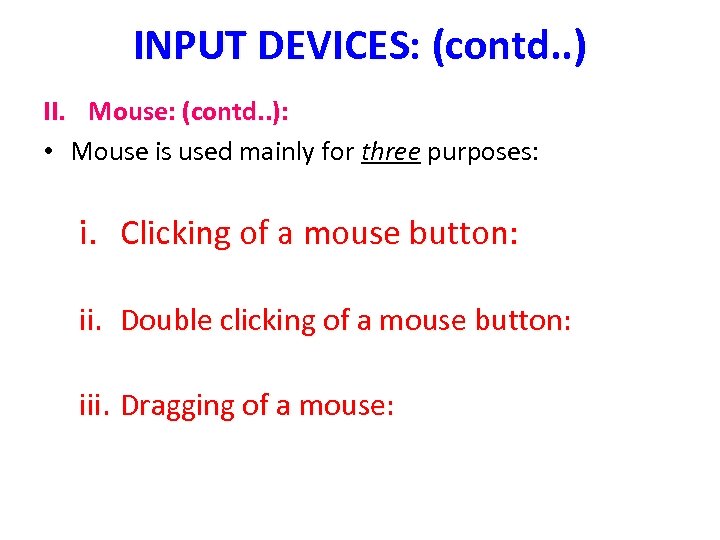 INPUT DEVICES: (contd. . ) II. Mouse: (contd. . ): • Mouse is used