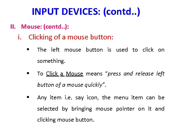 INPUT DEVICES: (contd. . ) II. Mouse: (contd. . ): i. Clicking of a