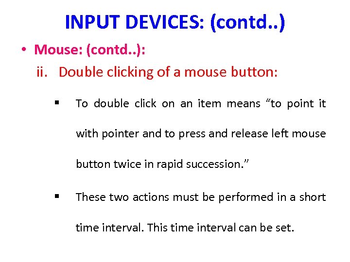 INPUT DEVICES: (contd. . ) • Mouse: (contd. . ): ii. Double clicking of