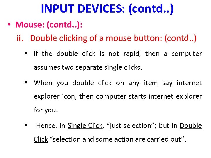 INPUT DEVICES: (contd. . ) • Mouse: (contd. . ): ii. Double clicking of