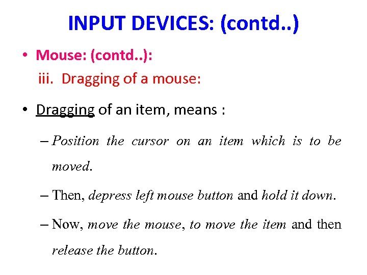 INPUT DEVICES: (contd. . ) • Mouse: (contd. . ): iii. Dragging of a