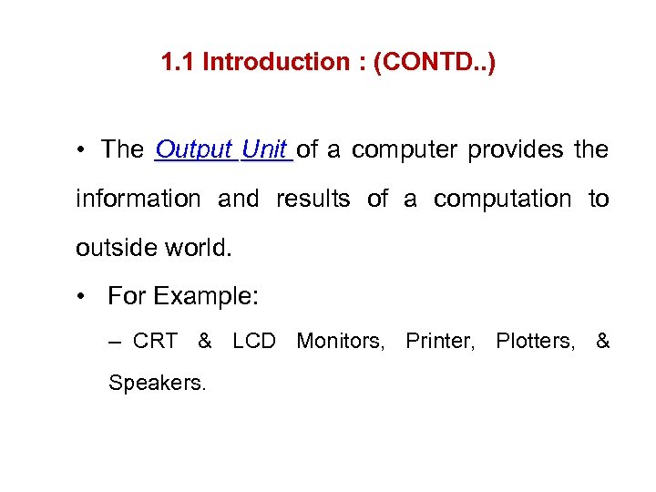 1. 1 Introduction : (CONTD. . ) • The Output Unit of a computer