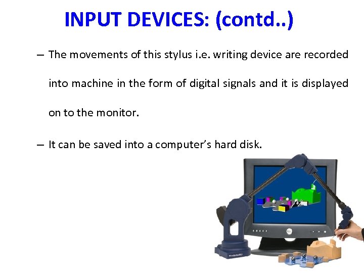 INPUT DEVICES: (contd. . ) – The movements of this stylus i. e. writing