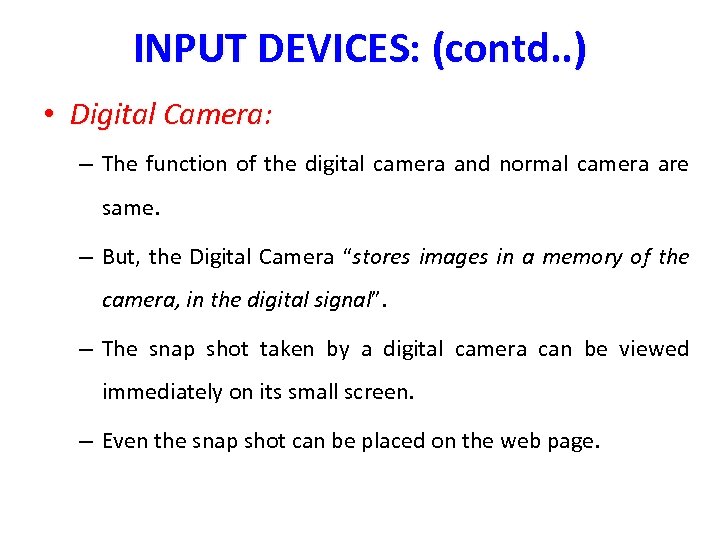 INPUT DEVICES: (contd. . ) • Digital Camera: – The function of the digital