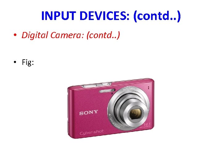 INPUT DEVICES: (contd. . ) • Digital Camera: (contd. . ) • Fig: 