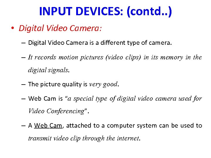 INPUT DEVICES: (contd. . ) • Digital Video Camera: – Digital Video Camera is