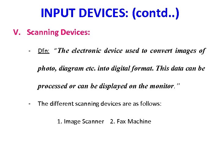 INPUT DEVICES: (contd. . ) V. Scanning Devices: - Dfn: “The electronic device used