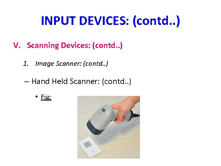 INPUT DEVICES: (contd. . ) V. Scanning Devices: (contd. . ) 1. Image Scanner: