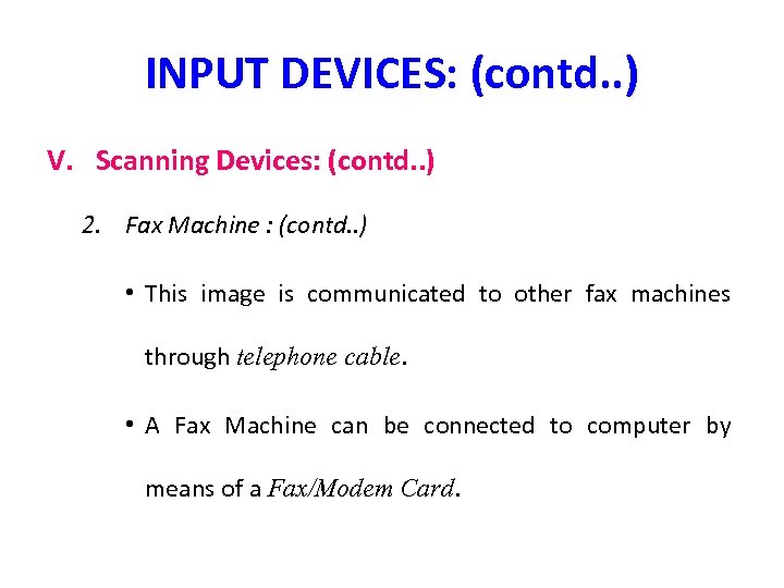 INPUT DEVICES: (contd. . ) V. Scanning Devices: (contd. . ) 2. Fax Machine