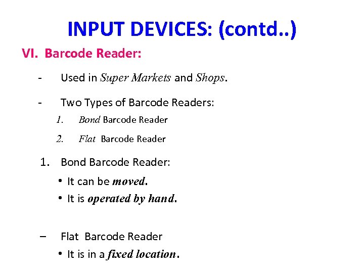 INPUT DEVICES: (contd. . ) VI. Barcode Reader: - Used in Super Markets and