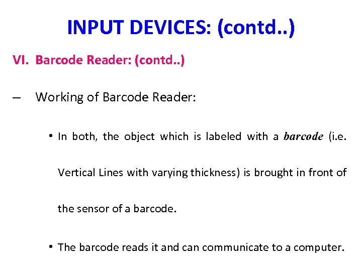 INPUT DEVICES: (contd. . ) VI. Barcode Reader: (contd. . ) – Working of