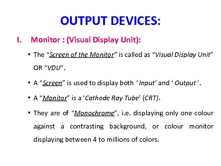 OUTPUT DEVICES: I. Monitor : (Visual Display Unit): • The “Screen of the Monitor”