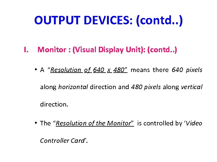 OUTPUT DEVICES: (contd. . ) I. Monitor : (Visual Display Unit): (contd. . )