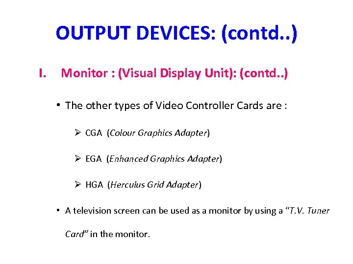 OUTPUT DEVICES: (contd. . ) I. Monitor : (Visual Display Unit): (contd. . )