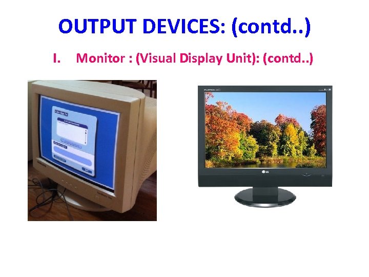 OUTPUT DEVICES: (contd. . ) I. Monitor : (Visual Display Unit): (contd. . )