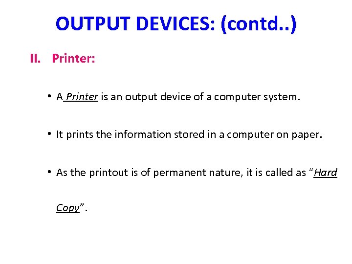 OUTPUT DEVICES: (contd. . ) II. Printer: • A Printer is an output device