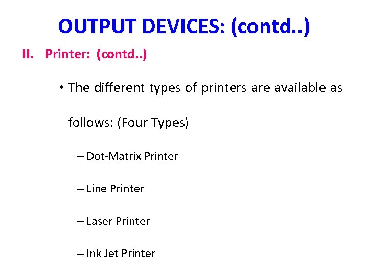 OUTPUT DEVICES: (contd. . ) II. Printer: (contd. . ) • The different types