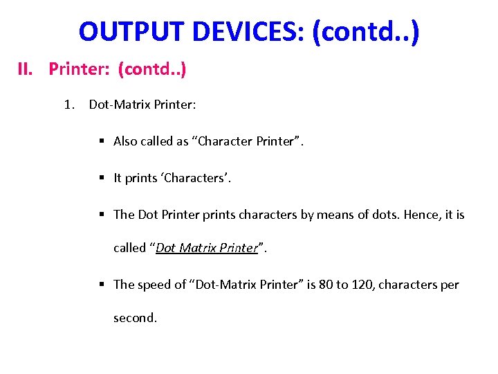 OUTPUT DEVICES: (contd. . ) II. Printer: (contd. . ) 1. Dot-Matrix Printer: §