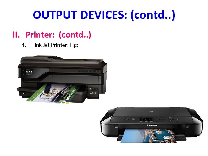 OUTPUT DEVICES: (contd. . ) II. Printer: (contd. . ) 4. Ink Jet Printer: