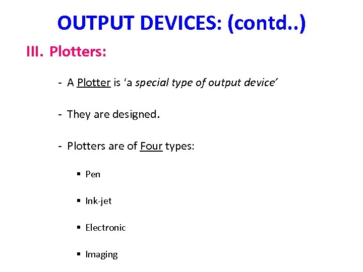 OUTPUT DEVICES: (contd. . ) III. Plotters: - A Plotter is ‘a special type