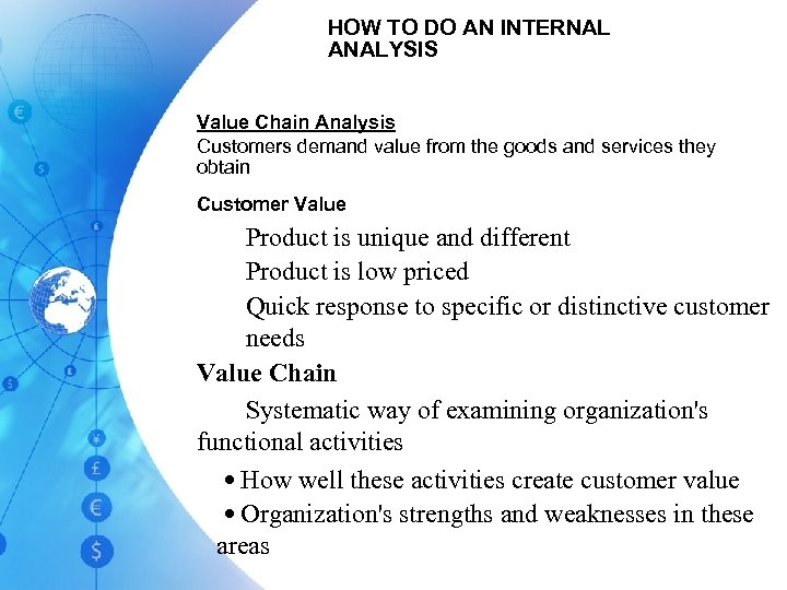 HOW TO DO AN INTERNAL ANALYSIS Value Chain Analysis Customers demand value from the