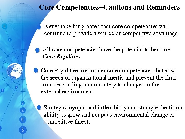 Core Competencies--Cautions and Reminders Never take for granted that core competencies will continue to