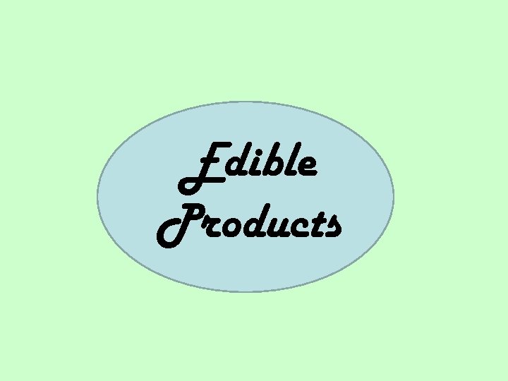 Edible Products 