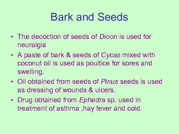 Bark and Seeds • The decoction of seeds of Dioon is used for neuralgia