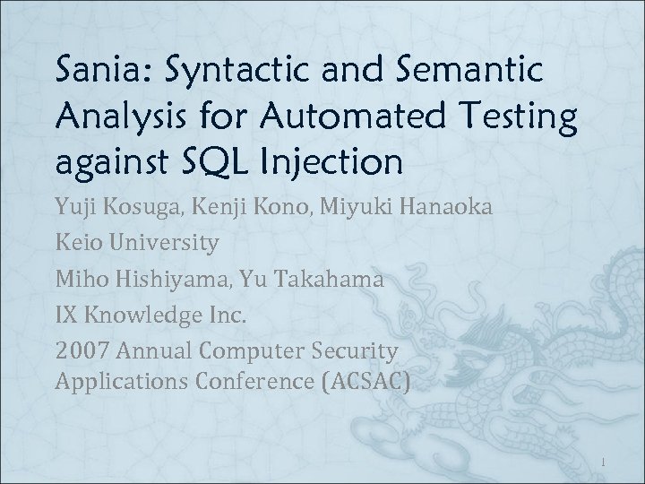 Sania: Syntactic and Semantic Analysis for Automated Testing against SQL Injection Yuji Kosuga, Kenji
