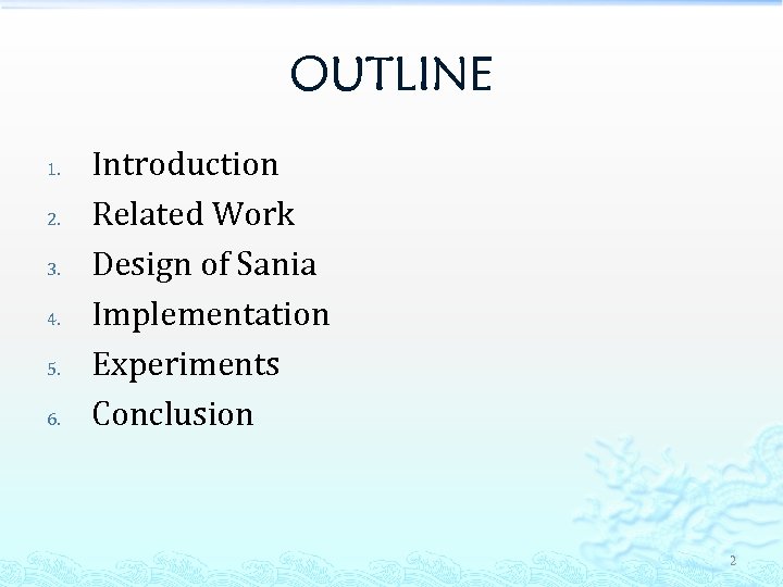 OUTLINE 1. 2. 3. 4. 5. 6. Introduction Related Work Design of Sania Implementation