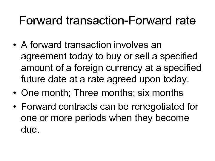 Forward transaction-Forward rate • A forward transaction involves an agreement today to buy or