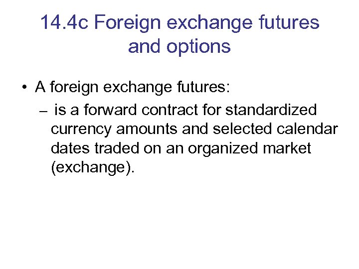14. 4 c Foreign exchange futures and options • A foreign exchange futures: –
