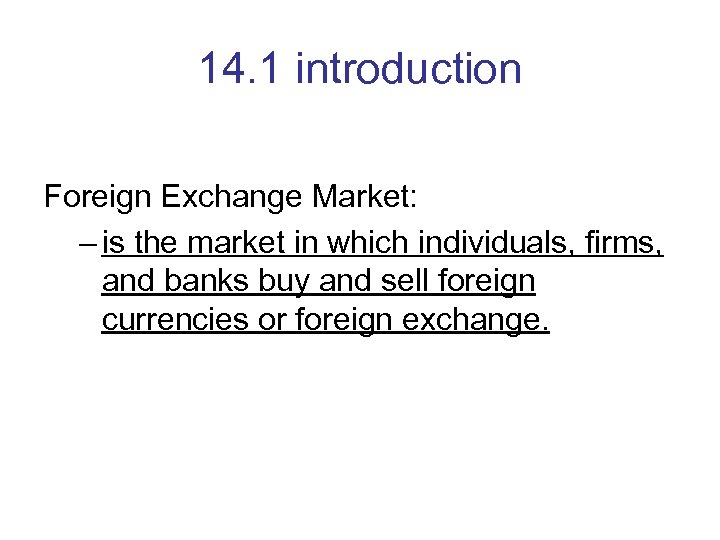 14. 1 introduction Foreign Exchange Market: – is the market in which individuals, firms,