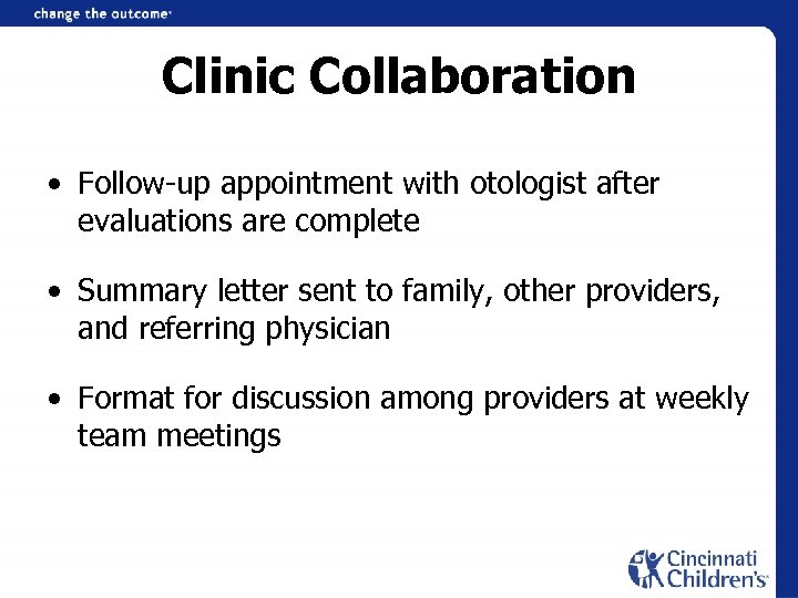 Clinic Collaboration • Follow-up appointment with otologist after evaluations are complete • Summary letter