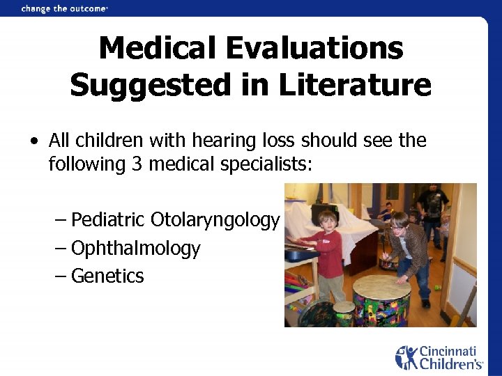Medical Evaluations Suggested in Literature • All children with hearing loss should see the