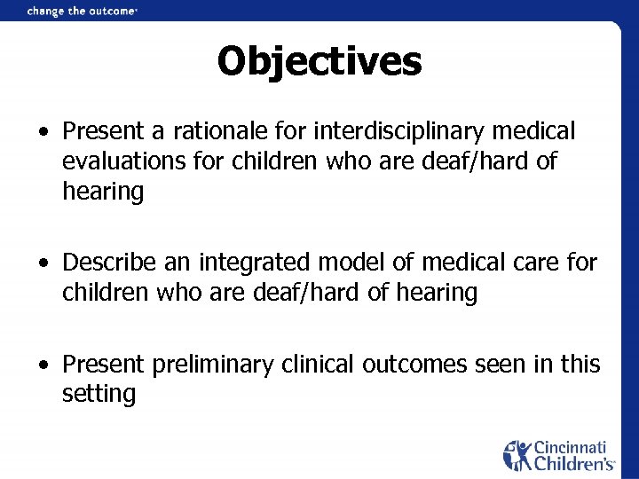 Objectives • Present a rationale for interdisciplinary medical evaluations for children who are deaf/hard