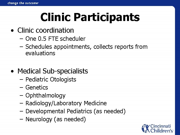 Clinic Participants • Clinic coordination – One 0. 5 FTE scheduler – Schedules appointments,